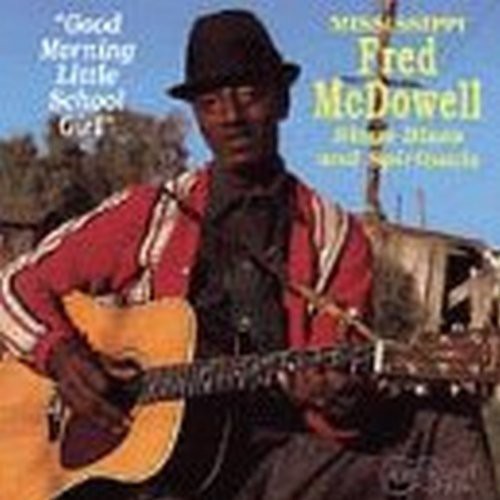 Mississippi Fred McDowell: Good Morning Little Schoolgirl - Record
