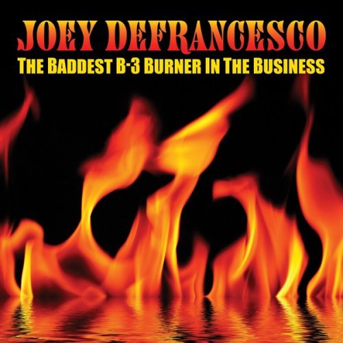 Joey DeFrancesco: The Baddest B-3 Burner In The Business - CD