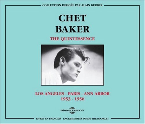 Chet Baker: Quintessence-Los Angeles-Paris-Ann Arbor 1953-56 - CD