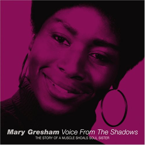 Mary Gresham: Voice From The Shadows: The Story Of A Muscle Shoals Soul Sister - CD