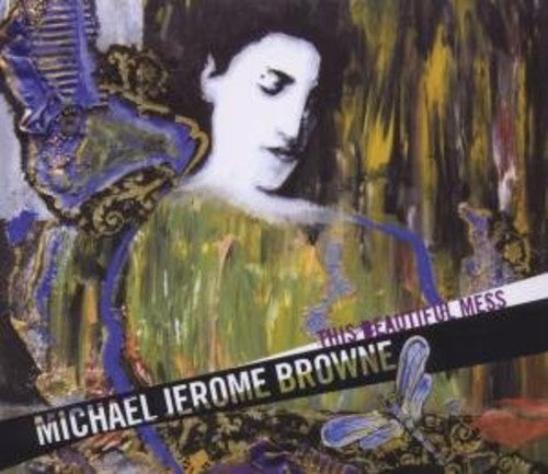 Michael Jerome Browne: This Beautiful Mess - Record
