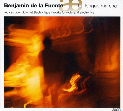 Benjamin de la Fuente: La Longue Marche: Works for Violin & Electronics - Record