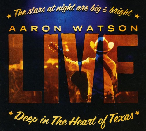 Aaron Watson: Deep In The Heart Of Texas: Aaron Watson Live - Record
