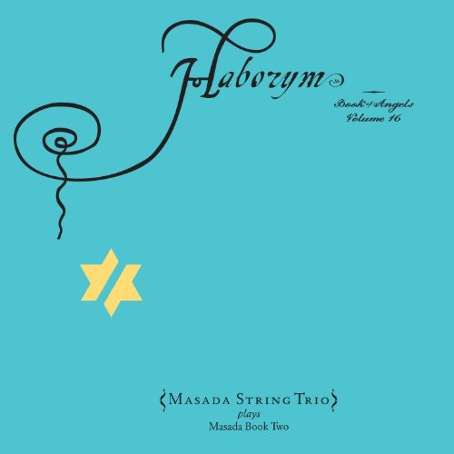 Masada String Trio: Haborym: The Book of Angels 16 - Record