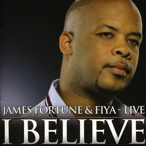 James Fortune & FIYA: I Believe: Live - Record