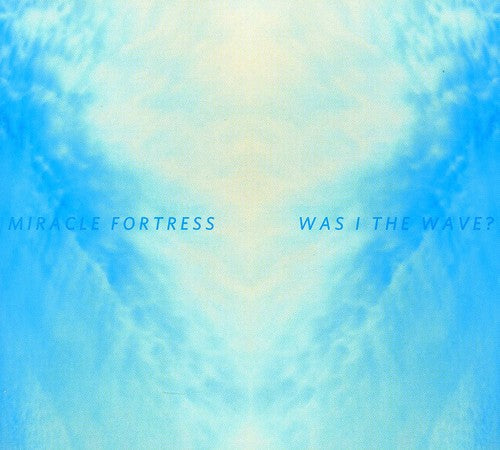 Miracle Fortress: Was I The Wave? - Record