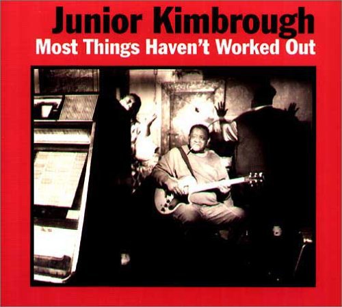 Junior Kimbrough: Most Things Haven't Worked Out - Record