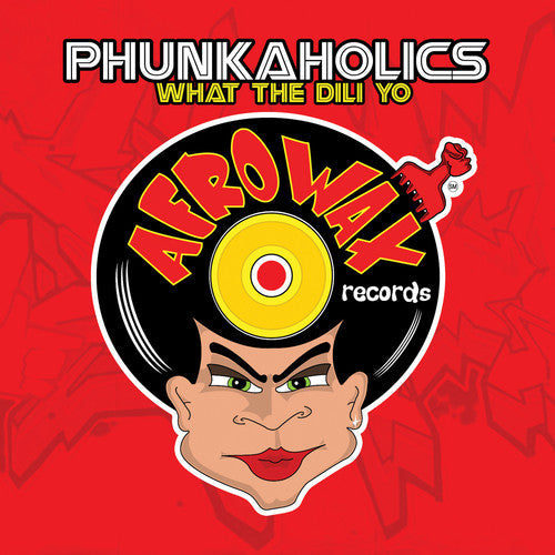 Phunkaholics: What the Dili Yo - Record