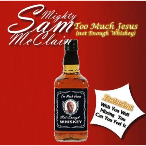 Mighty Sam McClain: Too Much Jesus Not Enough Whisky - Record