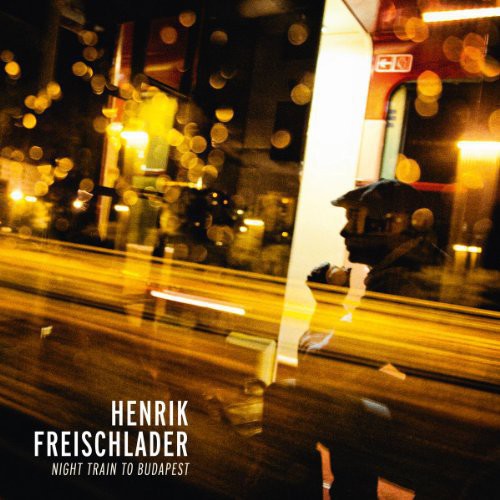 Henrik Freischlader: Night Train to Budapest - Record