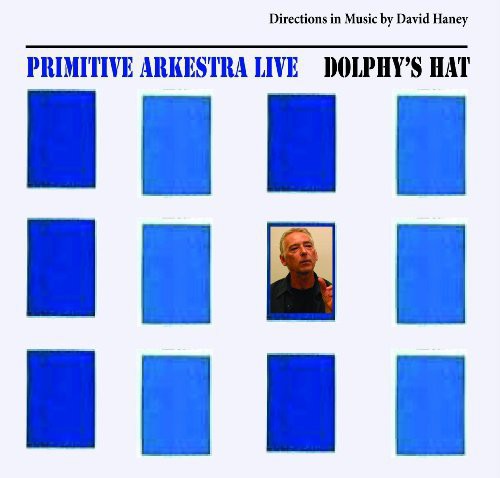 Primitive Arkestra: Dolphys Hat-Directions in Music By David Haney - CD