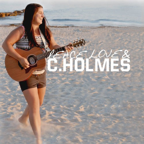 Christina Holmes: Peace Love & C. Holmes - Record