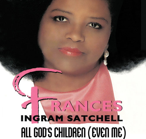 Frances Ingram Satchell: All God's Children (Even Me) - Record