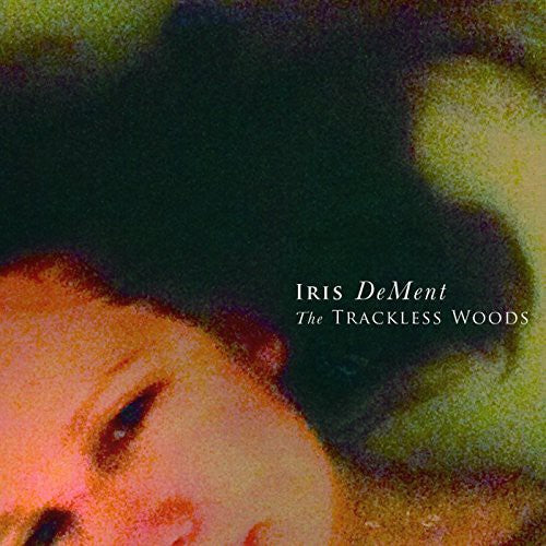 Iris DeMent: Trackless Woods - Record