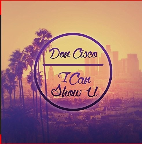 Don Cisco: I Can Show U - Record