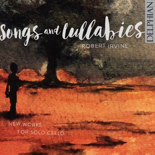 Robert Irvine: Songs & Lullabies: New Works For Solo Cello - Record