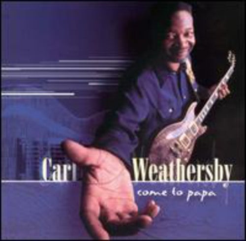 Carl Weathersby: Come to Papa - Record