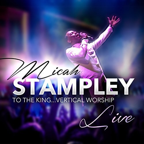 Micah Stampley: To The King...vertical Worship - Record