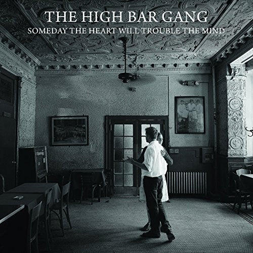 The High Bar Gang: Someday The Heart Will Trouble The Mind - Record