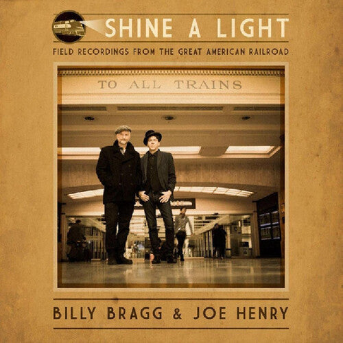 Billy Bragg & Joe Henry: Shine A Light: Field Recordings From The Great American Railroad - Record