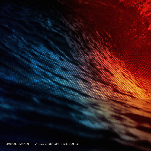 Jason Sharp: A Boat Upon Its Blood - Record
