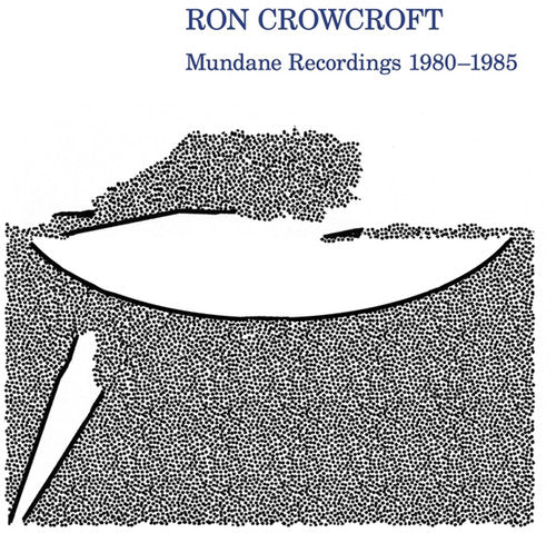 Ron Crowcroft: Mundane Recordings 1980-1985 - Record