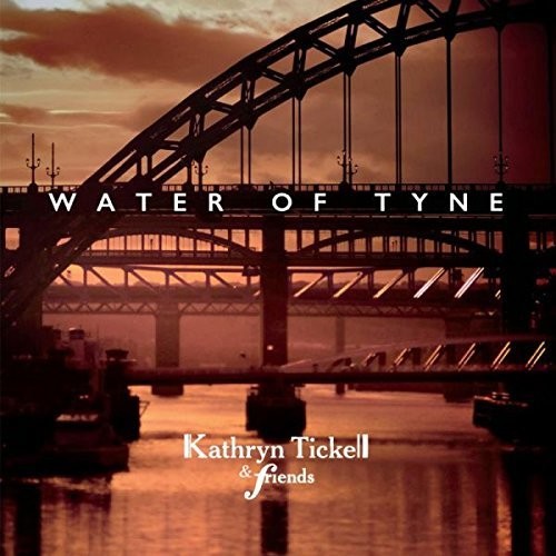 Tickell, Kathryn & Friends: Water Of Tyne - Record