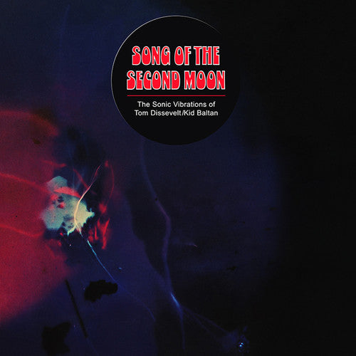 Dissevelt, Tom / Kid Baltan: Song Of The Second Moon: Sonic Vibrations Of Tom - Record