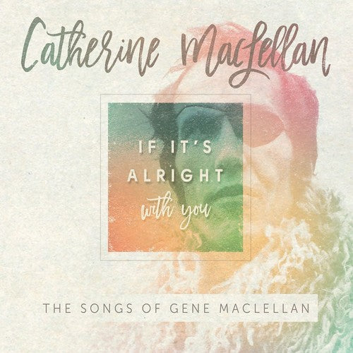 Catherine MacLellan: If It's Alright With You - The Songs of Gene MacLellan - Record