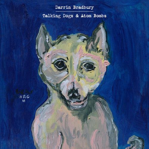 Darrin Bradbury- Talking Dogs & Atom Bombs { VINYL LP }
