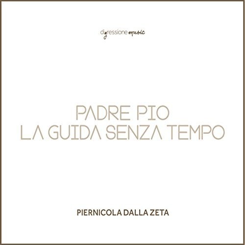 Piernicola Dalla Zeta: Padre Pio la Guida Senza Tempo - CD
