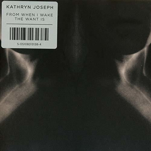 Kathryn Joseph: From When I Wake The Want Is - Record