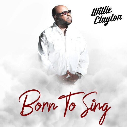 Willie Clayton: Born To Sing - Record