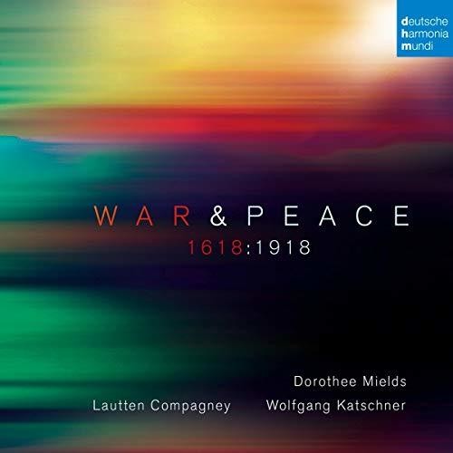 Lautten Compagney / Mields, Dorothee / Katschner: War & Peace: 1618:1918 - Record