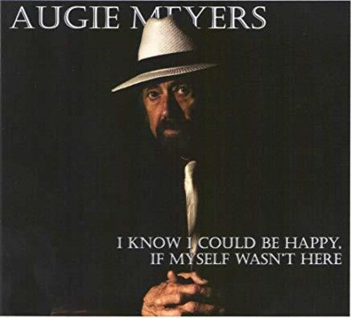 Augie Meyers: I Know I Could Be Happy If Myself Wasn't Here - Record
