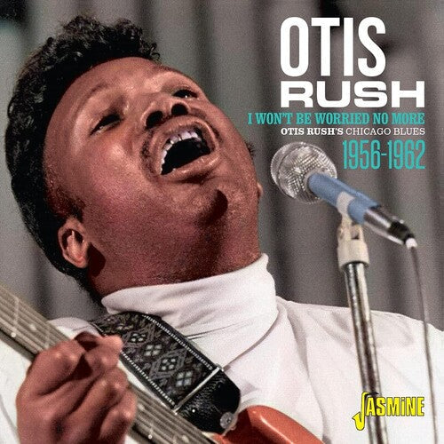 Otis Rush: Otis Rush's Chicago Blues 1956-1962: I Won't Be Worried No More - Record