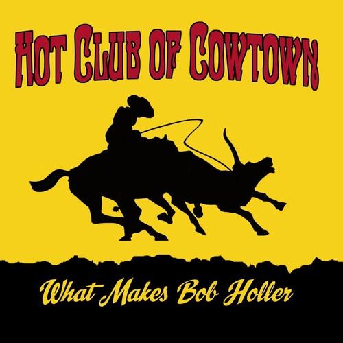 The Hot Club of Cowtown- What Makes Bob Holler { VINYL LP }