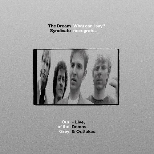 The Dream Syndicate: What Can I Say No Regrets Out Of The Grey + live, demos & outtakes - CD