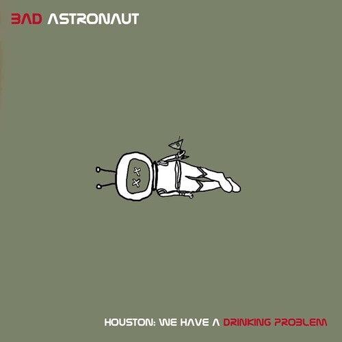 Bad Astronaut- Houston: We Have A Drinking Problem { VINYL LP }