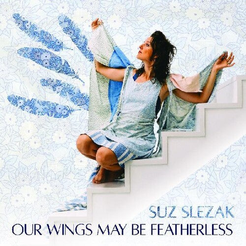 Suz Slezak: Our Wings May Be Featherless - Record
