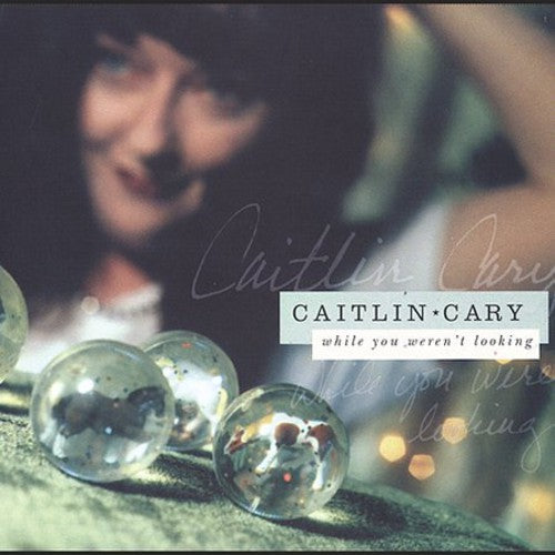 Caitlin Cary: While You Weren't Looking - Record