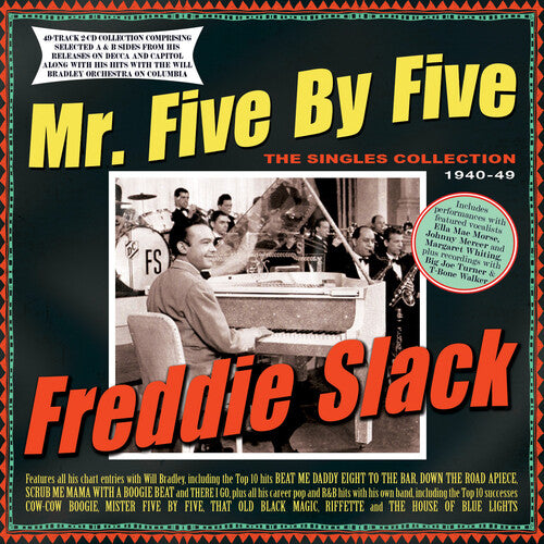 Freddie Slack: Mr. Five By Five: The Singles Collection 1940-49 - CD