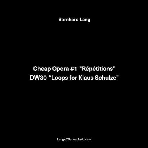 Bernhard Lang: Cheap Opera 1 Repetitions / DW30 Loops for Klaus Schulze - Record