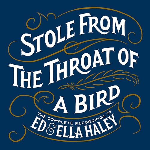 Ed & Ella Haley: Stole From The Throat Of A Bird Complete Recordings of Ed & Ella Haley - Record