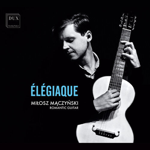 Milosz Maczynski: Dowland, Schubert & Sor: Elegiaque - Record