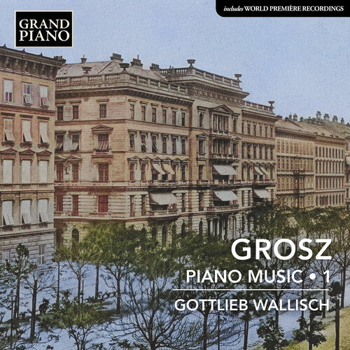Gottlieb Wallisch: Grosz: Piano Music, Vol. 1 - Record