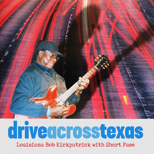 Louisiana Bob Kirkpatrick / Short Fuse: Drive Across Texas - Record