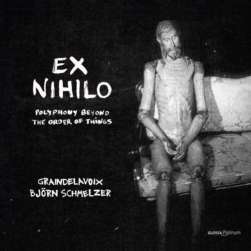 Graindelavoix: Ex Nihilo - Polyphony Out of the Order of Things - Record