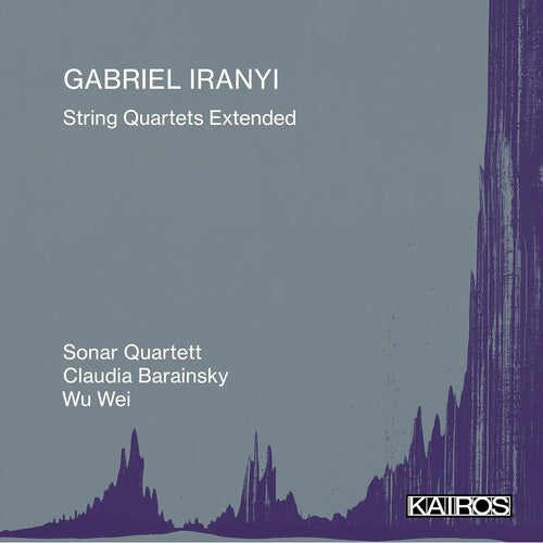 Gabriel Iranyi: String Quartets Extended: Gabriel Iranyi: String Quartets Extended - Record