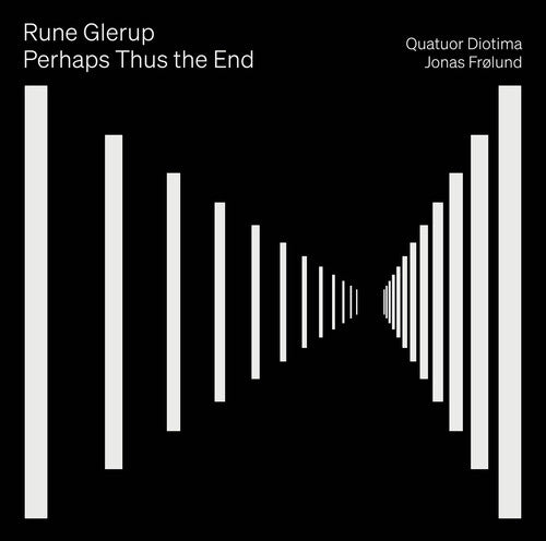 Rune Glerup: Glerup: Perhaps Thus the End - Record